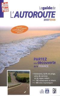 Le guide de l'autoroute 2007-2008 : partez à la découverte de la France