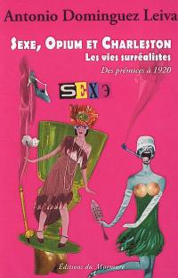 Sexe, opium et charleston : les vies surréalistes. Vol. 1. Des prémices à 1920