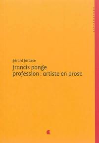Francis Ponge : profession : artiste en prose