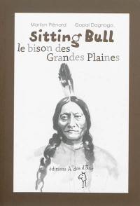 Sitting Bull, le bison des Grandes Plaines