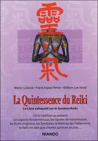 La quintessence du reiki : le livre exaustif sur le système reiki : de la tradition au présent