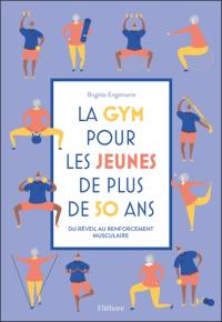 La gym pour les jeunes de plus de 50 ans : du réveil au renforcement musculaire