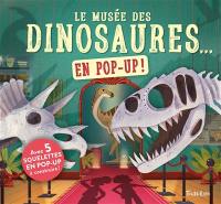 Le musée des dinosaures... : en pop-up !