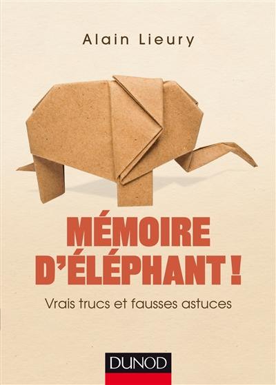 Mémoire d'éléphant ! : vrais trucs et fausses astuces