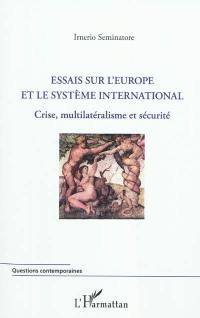 Essais sur l'Europe et le système international : crise, multilatéralisme et sécurité