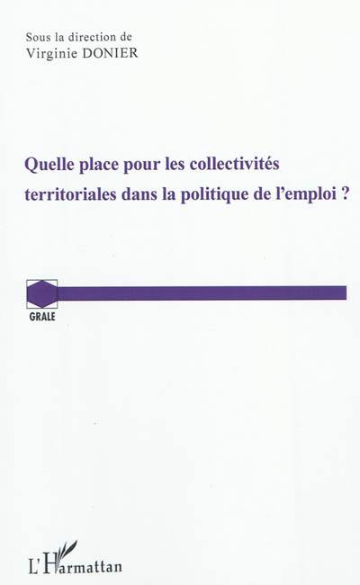 Quelle place pour les collectivités territoriales dans la politique de l'emploi : actes de la journée d'études organisée le 3 décembre 2010 à l'Université de Franche-Comté