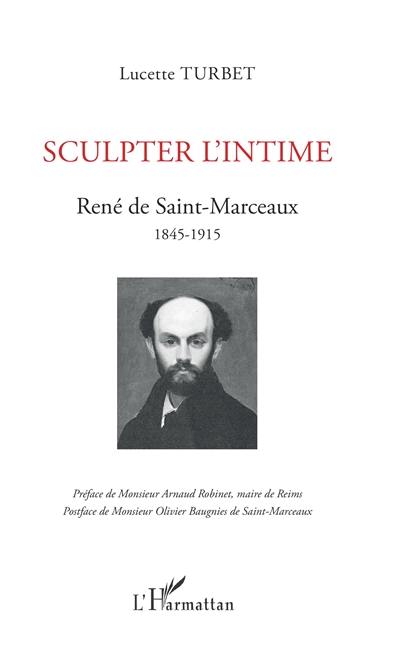 Sculpter l'intime : René de Saint-Marceaux : 1845-1915