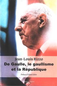 De Gaulle, le gaullisme et la République