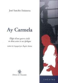 Ay Carmela : élégie d'une guerre civile en deux actes et un épilogue