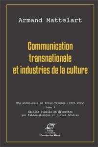 Communication : une anthologie en trois volumes, 1970-1986. Vol. 3. Communication transnationale et industries de la culture