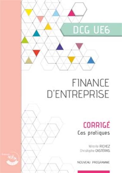 Finance d'entreprise, DCG UE6 : corrigé, cas pratiques : nouveau programme