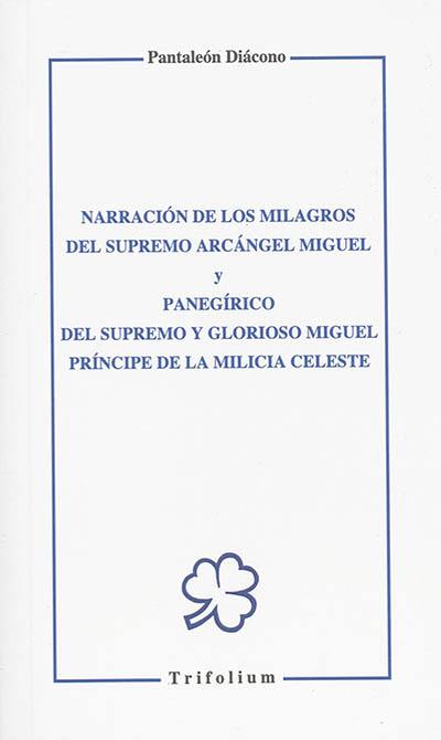 Narracion de los milagros del supremo arcangel Miguel. Panegirico del supremo y glorioso Miguel principe de la milicia celeste