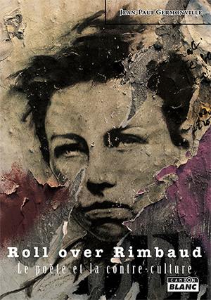 Roll over Rimbaud : le poète et la contre-culture