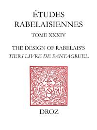 Etudes rabelaisiennes. Vol. 34. Design of Rabelais's Tiers livre de Pantagruel