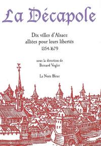 La décapole : dix villes d'Alsace alliées pour leurs libertés (1354-1679)