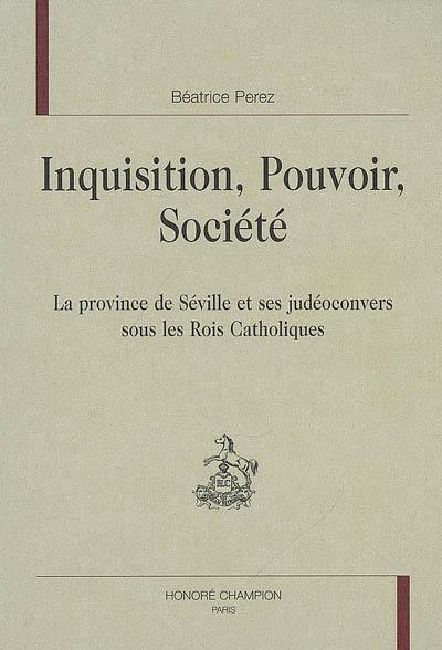 Inquisition, pouvoir, société : la province de Séville et ses judéoconvers sous les rois catholiques
