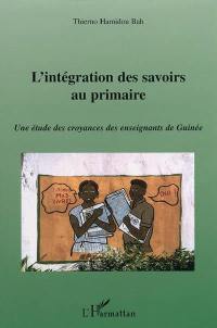 L'intégration des savoirs au primaire : une étude des croyances des enseignants de Guinée