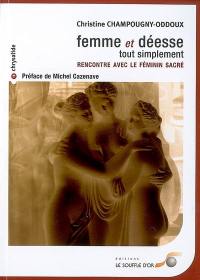 Femme et déesse, tout simplement : rencontre avec le féminin sacré
