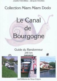 Le canal de Bourgogne : guide du randonneur destiné aux randonneurs à pied, à bicyclette, en canoë-kayak, aux navigateurs en pénichette : 240 km
