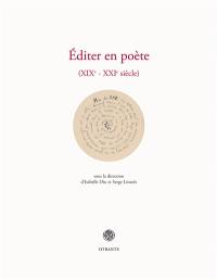 Editer en poète : XIXe-XXIe siècle