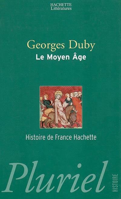 Le Moyen Age : de Hugues Capet à Jeanne d'Arc (947-1460)