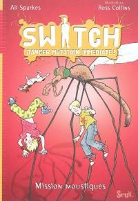 Switch : danger mutation immédiate !. Vol. 5. Mission moustiques