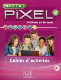 Nouveau Pixel 2, A1 : méthode de français : cahier d'activités