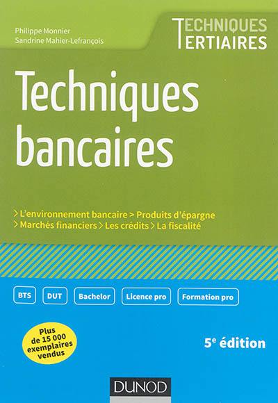 Techniques bancaires : l'environnement bancaire, produits d'épargne, marchés financiers, fiscalité, crédits