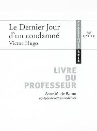 Le dernier jour d'un condamné, Victor Hugo : livre du professeur