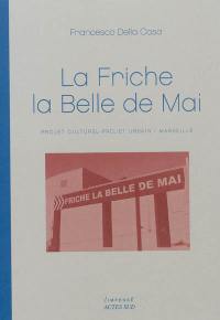 La friche la Belle de mai : projet urbain, projet culturel : Marseille