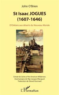 St Isaac Jogues (1607-1646) : d'Orléans aux déserts du Nouveau Monde : extraits de Saints of the American Wilderness