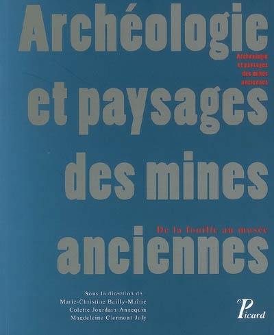Archéologie et paysages des mines anciennes : de la fouille au musée