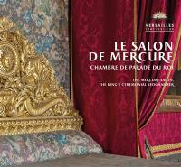 Le salon de Mercure : chambre de parade du roi. The Mercury salon : the king's ceremonial bedchamber