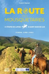 La route des mousquetaires : 21 étapes de Lupiac à Saint-Jean-de-Luz : à cheval, à pied, à vélo