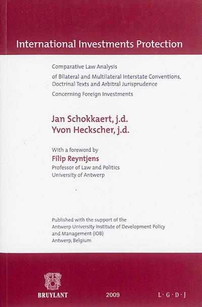International investments protection : comparative law analysis of bilateral and multilateral interstate conventions, doctrinal texts and arbitral jurisprudence concerning foreign investments