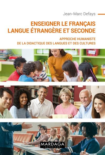 Enseigner le français langue étrangère et seconde : approche humaniste de la didactique des langues et des cultures