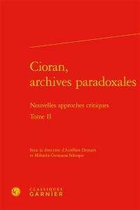 Cioran, archives paradoxales : nouvelles approches critiques. Vol. 2