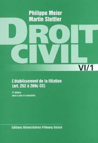 Droit civil. Vol. 6-1. L'établissement de la filiation : art. 252 à 269c CC