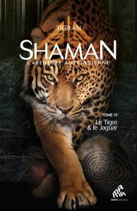 Shaman : l'aventure amérindienne. Vol. 6. Le tigre & le jaguar