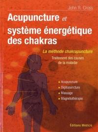 Acupuncture et système énergétique des chakras : traitement des causes de la maladie : acupuncture, digitopuncture, massage, magnétothérapie
