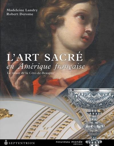 L'art sacré en Amérique française : trésor de la Côte-de-Beaupré
