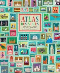 Atlas des villes : 30 plans de villes à parcourir pour faire le tour du monde