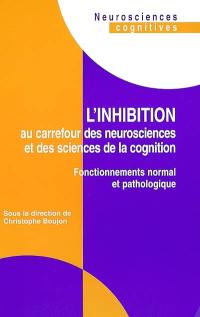 L'inhibition au carrefour des neurosciences et des sciences de la cognition : fonctionnements normal et pathologique