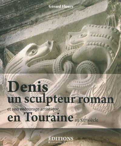 Denis, un sculpteur roman et son entourage artistique en Touraine au XIIe siècle : les oeuvres attachées à son vocabulaire et son style