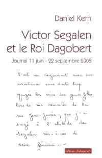 Victor Segalen et le roi Dagobert : journal 11 juin-22 septembre 2008