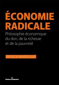 Economie radicale : philosophie économique du don, de la richesse et de la pauvreté