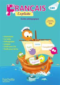 Français explicite CM1, cycle 3 : guide pédagogique : nouveaux programmes 2016