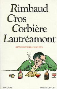 Rimbaud, Cros, Corbière, Lautréamont : oeuvres poétiques complètes