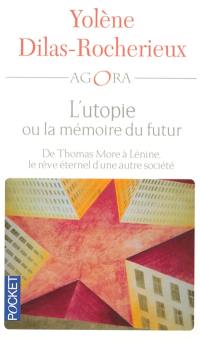 L'utopie ou La mémoire du futur : de Thomas More à Lénine, le rêve éternel d'une autre société