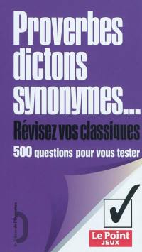 Proverbes, dictons, synonymes : 500 questions pour vous tester